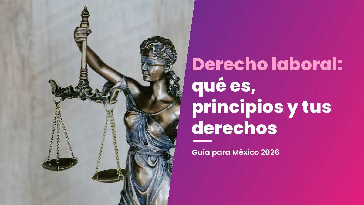 Derecho laboral: qué es, principios y tus derechos en México