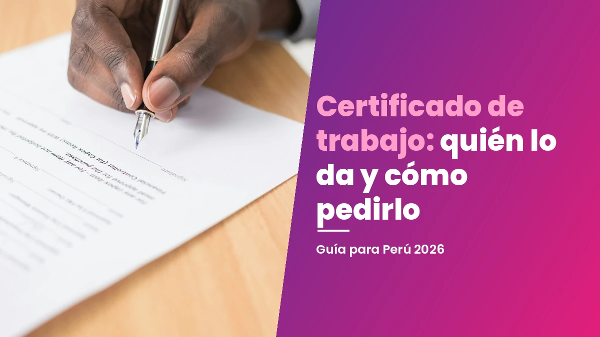Certificado de trabajo: quién lo da y cómo pedirlo en Perú