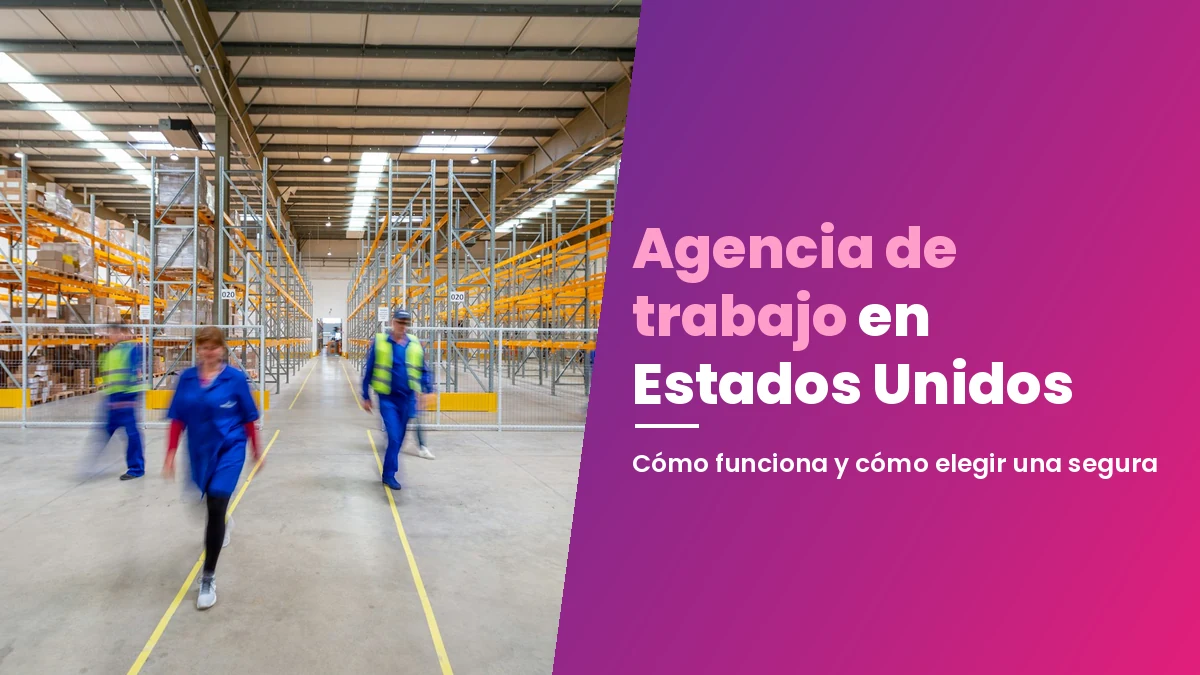 Agencia de trabajo en Estados Unidos: cómo funciona y cómo elegir una segura