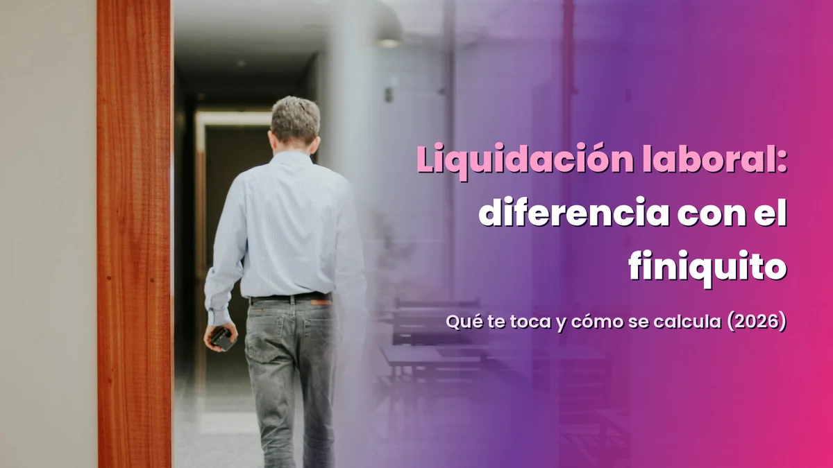 Liquidación laboral: diferencia con el finiquito y cómo se calcula (2026)