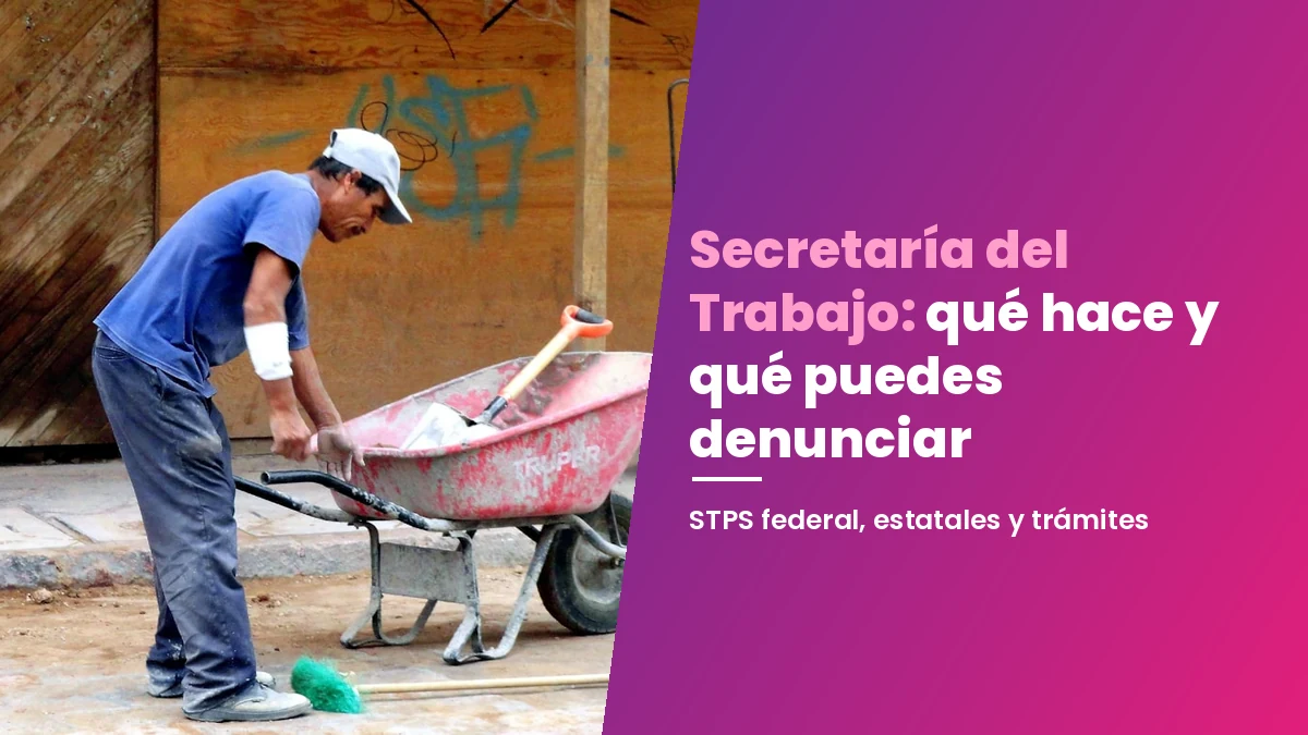 Secretaría del Trabajo: qué hace y qué puedes denunciar