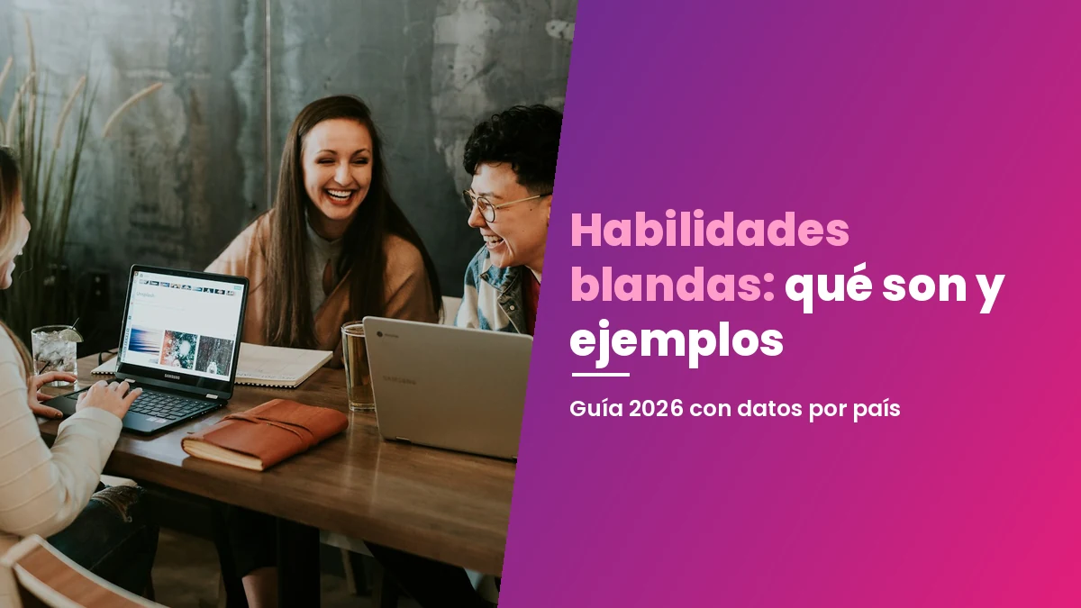 Habilidades blandas: qué son, ejemplos y cómo demostrarlas