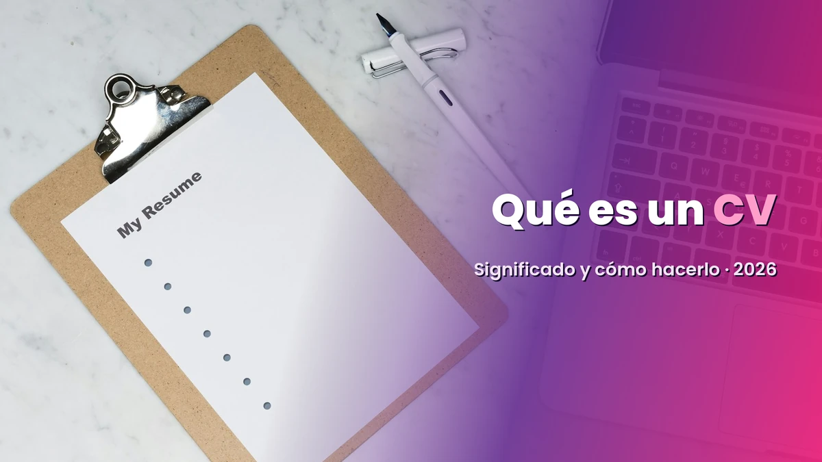 ¿Qué es un CV? Significado, para qué sirve y cómo hacerlo (2026)