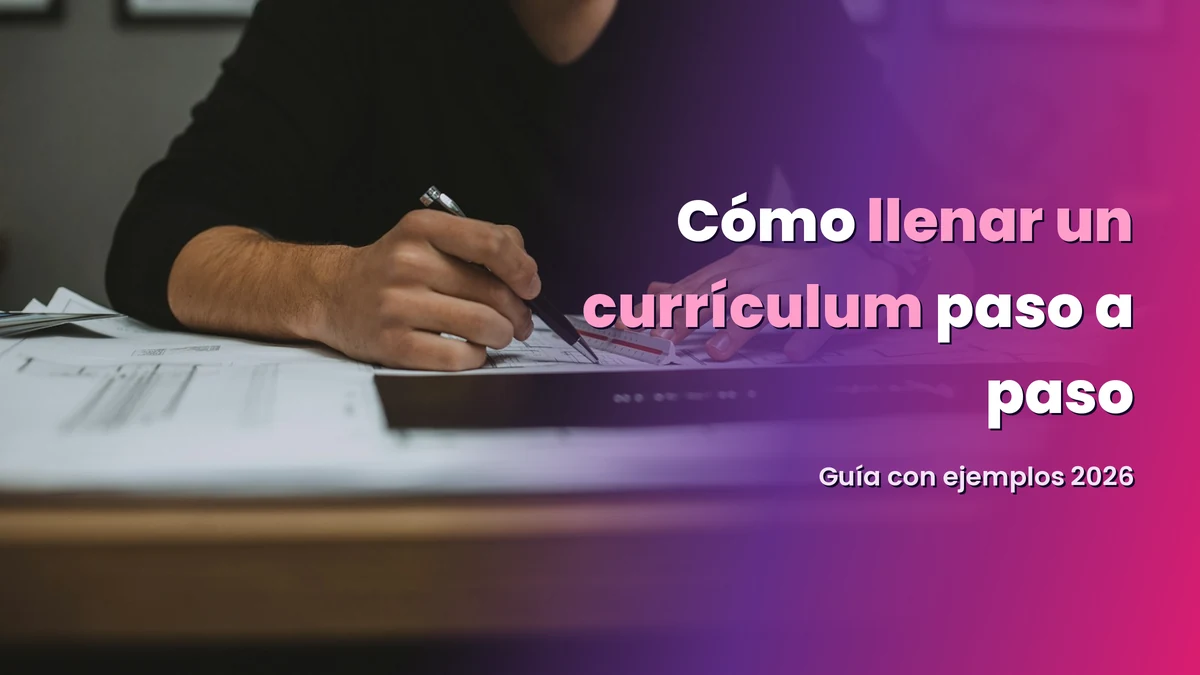 Cómo llenar un currículum paso a paso: guía con ejemplos (2026)