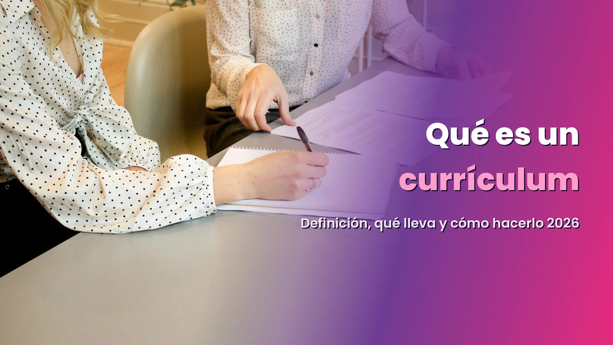 ¿Qué es un currículum? Definición, qué lleva y cómo hacerlo (2026)