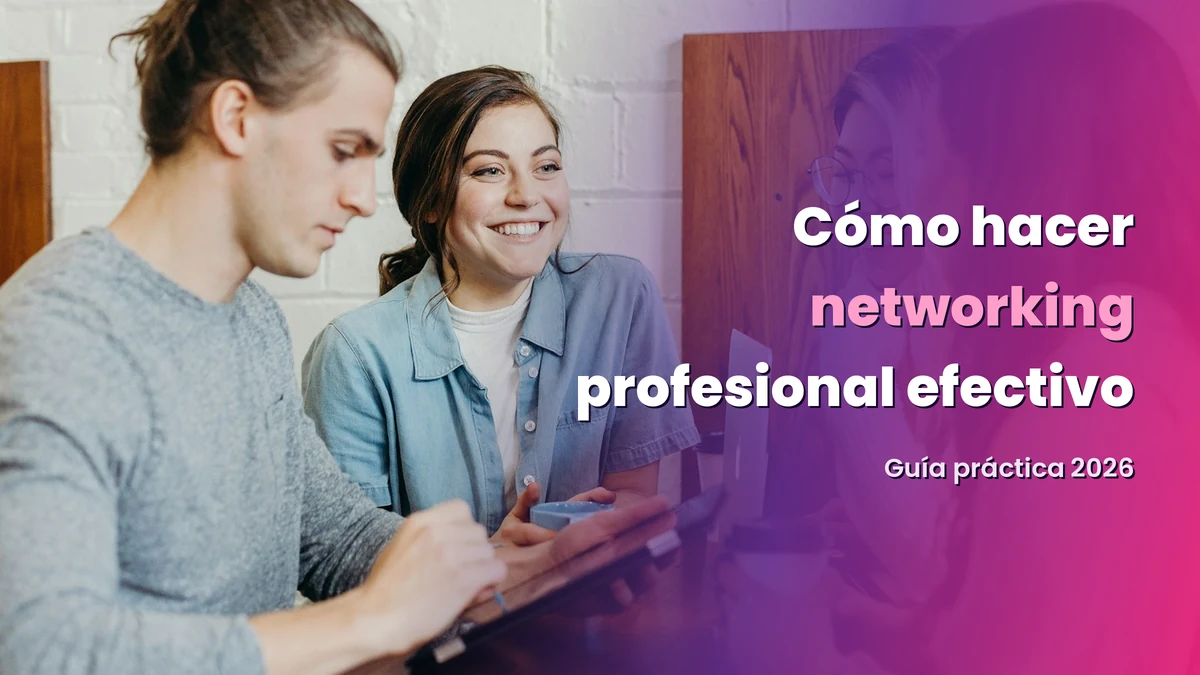 Cómo hacer networking profesional efectivo: guía práctica 2026