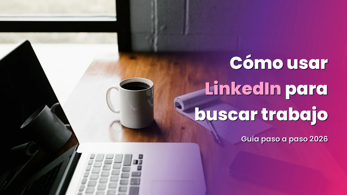 Cómo usar LinkedIn para buscar trabajo: guía paso a paso 2026