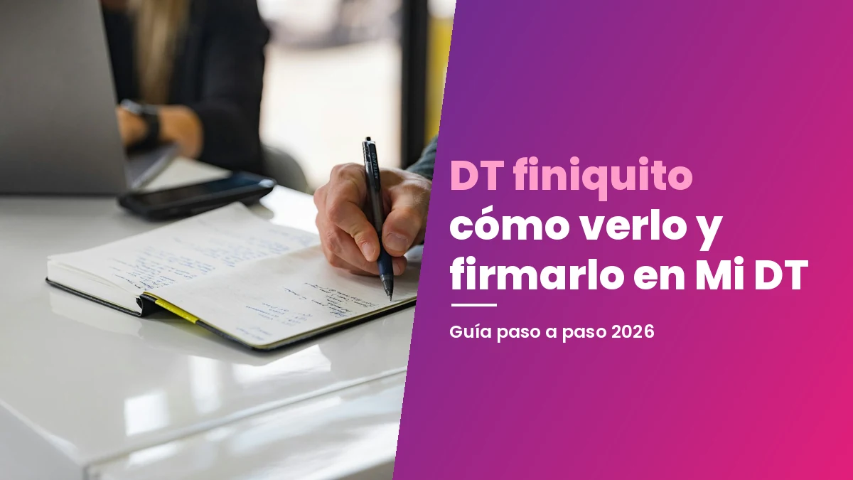 DT finiquito: cómo verlo y firmarlo en Mi DT (2026)